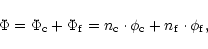 \begin{displaymath}\Phi = \Phi_{\rm c} + \Phi_{\rm f} =
{n_{\rm c} \cdot \phi_{\rm c}
+ n_{\rm f} \cdot \phi_{\rm f}}, \nonumber
\end{displaymath}