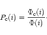 \begin{displaymath}P_{\rm c}(i)=\frac{\Phi_{\rm c}(i)} {\Phi(i)}\cdot
\end{displaymath}