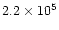$2.2 \times 10^5$