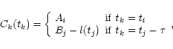 \begin{displaymath}C_k(t_k)=\left \{\begin{array}{ll}
A_i & {\rm if}\ t_k=t_i \\
B_j-l(t_j) & {\rm if}\ t_k=t_j-\tau
\end{array} \right.,
\end{displaymath}