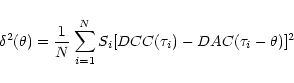 \begin{displaymath}\delta^2(\theta)=\frac{1}{N}\sum^N_{i=1}S_i[DCC(\tau_i)-DAC(\tau_i-\theta)]^2
\end{displaymath}