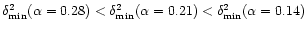 $\delta^2_{\min}(\alpha=0.28)
<\delta^2_{\min}(\alpha=0.21)<\delta^2_{\min}(\alpha=0.14)$