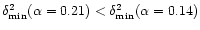$\delta^2_{\min}(\alpha=0.21)<\delta^2_{\min}(\alpha=0.14)$