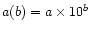 $a(b) = a \times 10^b$