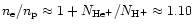 $n_{\rm e}/n_{\rm p} \approx 1+N_{\rm He^+}/N_{\rm H^+} \approx 1.10$