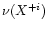 $\nu(X^{+i})$
