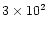 $3 \times 10^2$