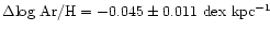 $\Delta \rm log ~ Ar/H = -0.045\pm 0.011 ~ dex ~kpc^{-1}$