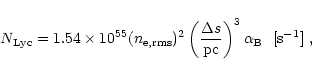 \begin{displaymath}{N_{\rm Lyc}} = 1.54\times 10^{55} ({n_{\rm e,rms}})^2
\left...
...s} \over {\rm pc}} \right )^3 \alpha_{\rm B}~~[{\rm s^{-1}}]~,
\end{displaymath}