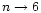 $n \rightarrow 6$