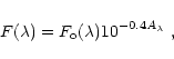 \begin{displaymath}F({\lambda})=F_{\rm o}(\lambda) 10^{-0.4A_{\lambda}}~,
\end{displaymath}