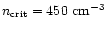 $n_{\rm crit}= 450~{\rm cm^{-3}}$