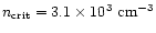 $n_{\rm crit}=3.1\times10^3~{\rm cm^{-3}}$