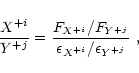 \begin{displaymath}{ X^{+i} \over Y^{+j} } ={ { F_{X^{+i}} / F_{Y^{+j}} } \over {
\epsilon_{X^{+i}} / \epsilon_{Y^{+j}} } }~,
\end{displaymath}