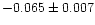 $-0.065\pm0.007$