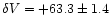 $\delta V = +63.3 \pm1.4$