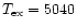 $T_{\rm ex} = 5040$