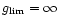 $g_{\rm lim}=\infty$