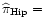 $\widehat{\pi}_{\rm Hip}=$