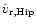 $\hat{v}_{{\rm r},\rm Hip}$