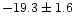 $-19.3 \pm 1.6$