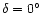 $\delta =0^\circ $