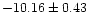 $ -10.16\pm 0.43$