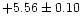 $ +5.56\pm 0.10$