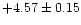 $ +4.57\pm 0.15$