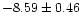 $ -8.59\pm 0.46$