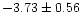 $ -3.73\pm 0.56$