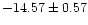 $ -14.57\pm 0.57$
