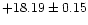 $ +18.19\pm 0.15$