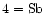 $\rm 4=Sb$
