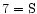 $\rm 7=S$