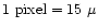 $\rm 1~pixel = 15~\mu$