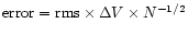 ${\rm error = rms}\times\Delta V\times N^{-1/2}$