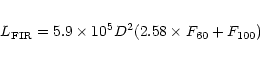 \begin{eqnarray*}L_{\rm FIR} = 5.9\times 10^{5}D^{2}(2.58\times F_{60}+F_{100})
\end{eqnarray*}