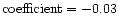 $\rm coefficient= -0.03$