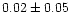 $0.02\pm0.05$