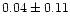 $0.04\pm0.11$