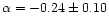 $\alpha
= -0.24 \pm
0.10$