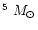 $^{5}~M_{\odot}$