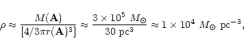 \begin{displaymath}\rho \approx {M({\bf A}) \over {[4/3\pi r({\bf A})^3]}} \appr...
...0~ {\rm pc}^3}} \approx
1 \times 10^4 ~M_\odot ~{\rm pc}^{-3},
\end{displaymath}