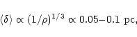 \begin{displaymath}\langle \delta \rangle \propto (1/\rho)^{1/3} \propto 0.05 {-} 0.1 ~{\rm pc},
\end{displaymath}