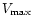 $V_{\max}$