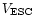 $V_{\rm ESC}$