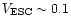$V_{\rm ESC}\sim 0.1 $