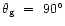 $\theta_{\rm g}~=~90^\circ$