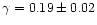 $\gamma=0.19\pm0.02$